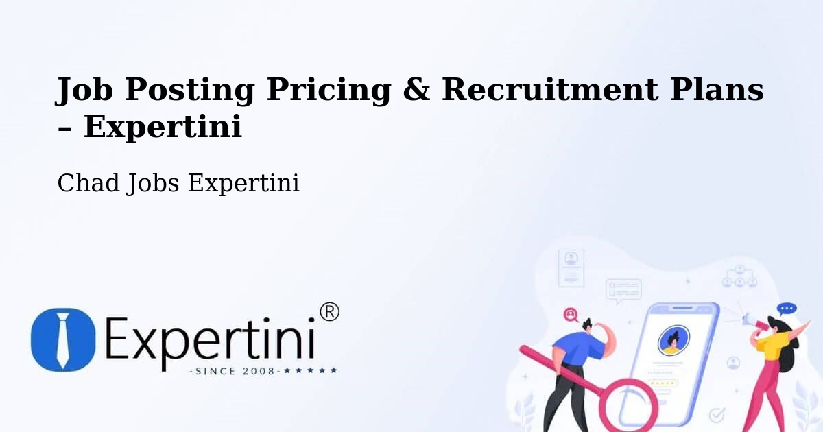 Job Posting Pricing & Recruitment Plans – Biltine - Biltine, Chad Jobs Expertini